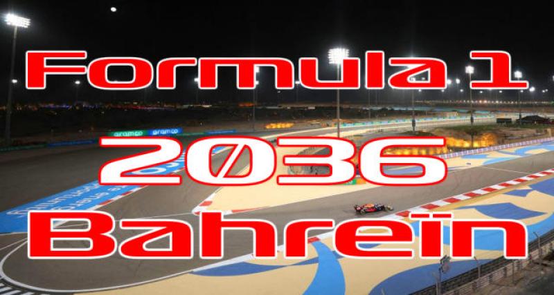  - La F1 à Bahreïn jusqu'en 2036 au moins
