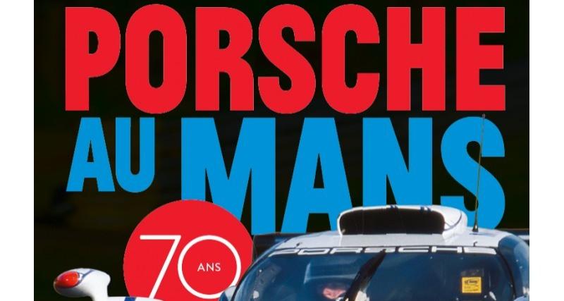  - On a lu : Porsche au Mans, 70 ans 